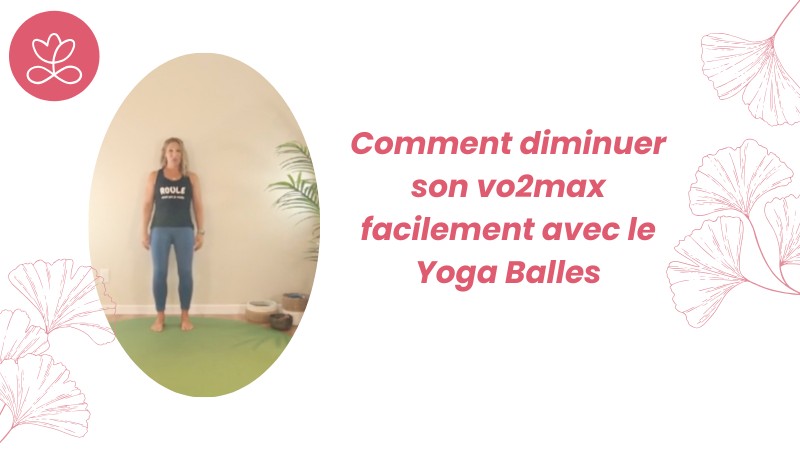 Jour 27. Comment diminuer son vo2max facilement avec le Yoga Balles avec Julie Cadorette (13 min)